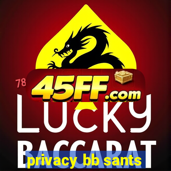 privacy bb sants